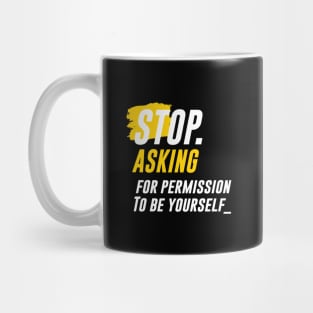 "STOP ASKING" for Permission to be Yourself Mug